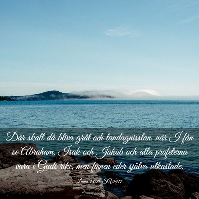Picture 03 - Lukas 13:28 SV1917 - Där skall då bliva gråt och tandagnisslan, - Bible Verse Picture