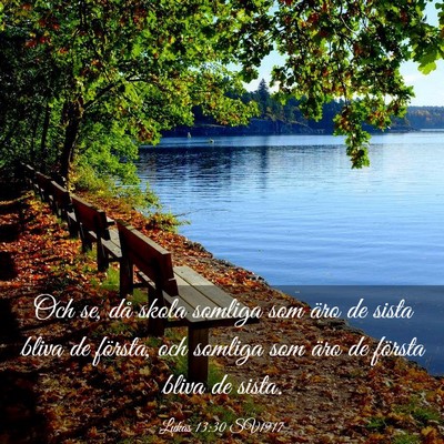 Picture 03 - Lukas 13:30 SV1917 - Och se, då skola somliga som äro de sista bliva - Bible Verse Picture