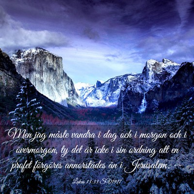 Picture 03 - Lukas 13:33 SV1917 - Men jag måste vandra i dag och i morgon och i - Bible Verse Picture