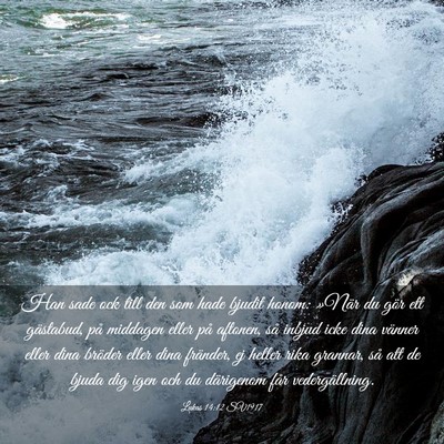 Picture 03 - Lukas 14:12 SV1917 - Han sade ock till den som hade bjudit honom: - Bible Verse Picture