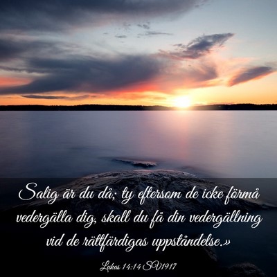 Picture 03 - Lukas 14:14 SV1917 - Salig är du då; ty eftersom de icke förmå - Bible Verse Picture