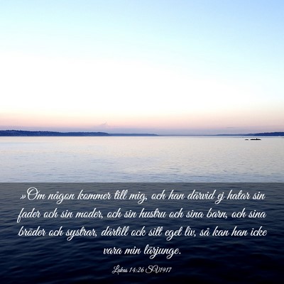 Picture 03 - Lukas 14:26 SV1917 - »Om någon kommer till mig, och han därvid ej - Bible Verse Picture