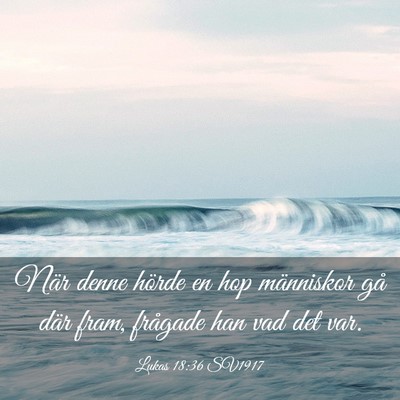 Picture 03 - Lukas 18:36 SV1917 - När denne hörde en hop människor gå där - Bible Verse Picture