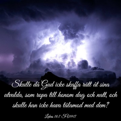 Picture 03 - Lukas 18:7 SV1917 - Skulle då Gud icke skaffa rätt åt sina - Bible Verse Picture