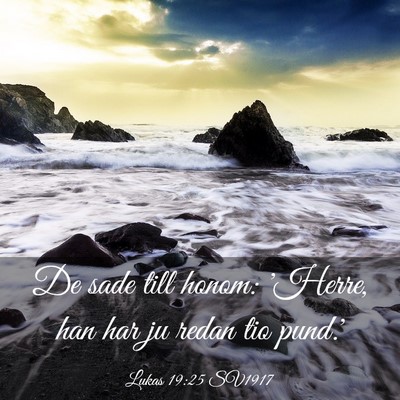 Picture 03 - Lukas 19:25 SV1917 - De sade till honom: 'Herre, han har ju redan tio - Bible Verse Picture
