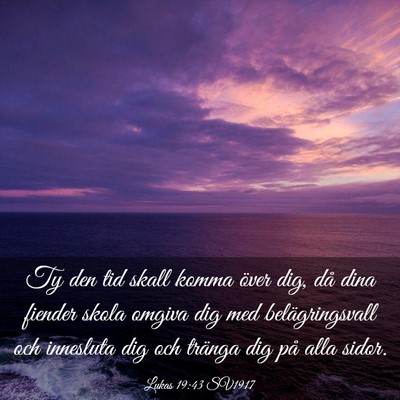 Picture 03 - Lukas 19:43 SV1917 - Ty den tid skall komma över dig, då dina - Bible Verse Picture