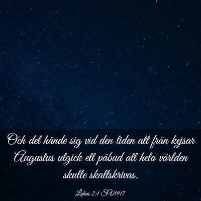 Picture 03 - Lukas 2:1 SV1917 - Och det hände sig vid den tiden att från kejsar - Bible Verse Picture