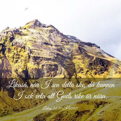 Picture 03 - Lukas 21:31 SV1917 - Likaså, när I sen detta ske, då kunnen I ock - Bible Verse Picture
