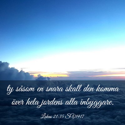 Picture 03 - Lukas 21:35 SV1917 - ty såsom en snara skall den komma över hela - Bible Verse Picture