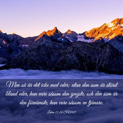 Picture 03 - Lukas 22:26 SV1917 - Men så är det icke med eder; utan den som är - Bible Verse Picture