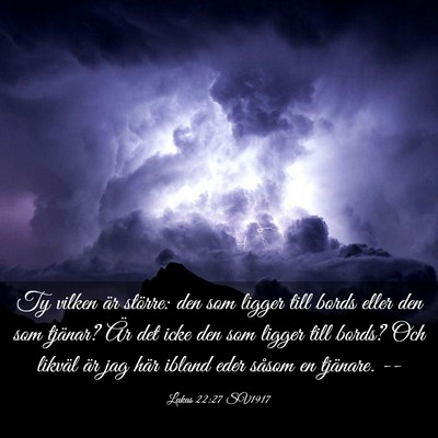 Picture 03 - Lukas 22:27 SV1917 - Ty vilken är större: den som ligger till bords - Bible Verse Picture