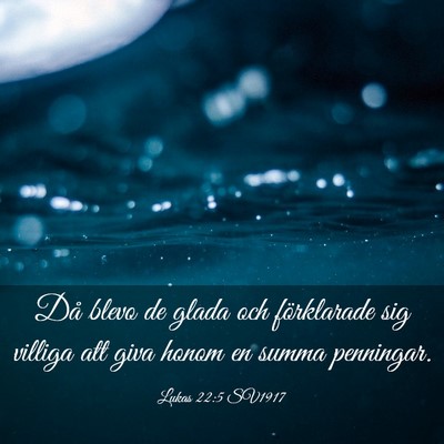 Picture 03 - Lukas 22:5 SV1917 - Då blevo de glada och förklarade sig villiga - Bible Verse Picture