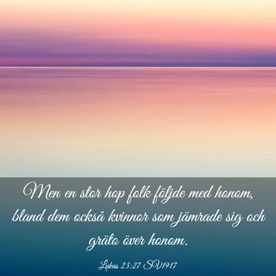 Picture 03 - Lukas 23:27 SV1917 - Men en stor hop folk följde med honom, bland dem - Bible Verse Picture