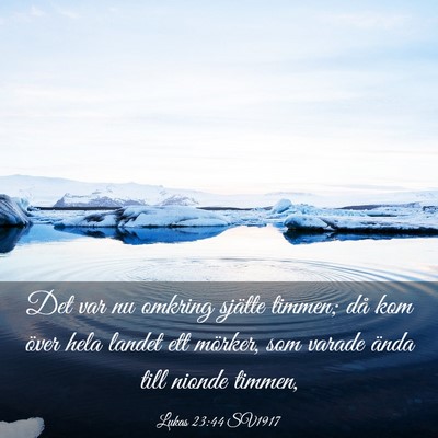 Picture 03 - Lukas 23:44 SV1917 - Det var nu omkring sjätte timmen; då kom över - Bible Verse Picture