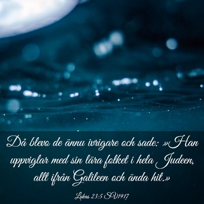Picture 03 - Lukas 23:5 SV1917 - Då blevo de ännu ivrigare och sade: »Han - Bible Verse Picture