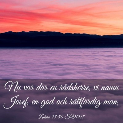 Picture 03 - Lukas 23:50 SV1917 - Nu var där en rådsherre, vi namn Josef, en god - Bible Verse Picture