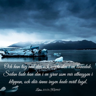 Picture 03 - Lukas 23:53 SV1917 - Och han tog ned den och svepte den i en linneduk. - Bible Verse Picture