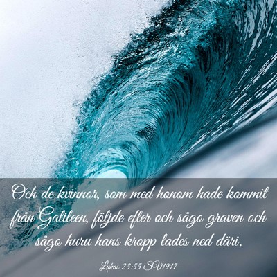 Picture 03 - Lukas 23:55 SV1917 - Och de kvinnor, som med honom hade kommit från - Bible Verse Picture