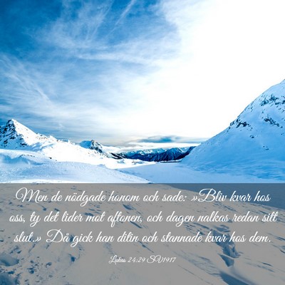 Picture 03 - Lukas 24:29 SV1917 - Men de nödgade honom och sade: »Bliv kvar hos - Bible Verse Picture