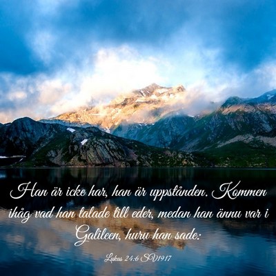 Picture 03 - Lukas 24:6 SV1917 - Han är icke har, han är uppstånden. Kommen - Bible Verse Picture