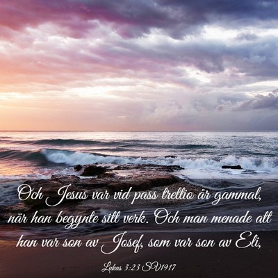 Picture 03 - Lukas 3:23 SV1917 - Och Jesus var vid pass trettio år gammal, när - Bible Verse Picture