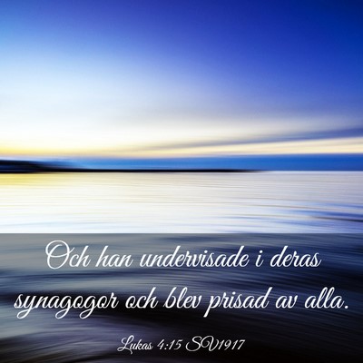 Picture 03 - Lukas 4:15 SV1917 - Och han undervisade i deras synagogor och blev - Bible Verse Picture