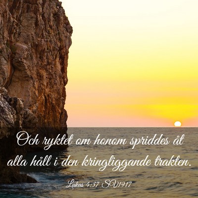 Picture 03 - Lukas 4:37 SV1917 - Och ryktet om honom spriddes åt alla håll i den - Bible Verse Picture