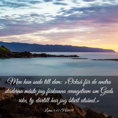 Picture 03 - Lukas 4:43 SV1917 - Men han sade till dem: »Också för de andra - Bible Verse Picture