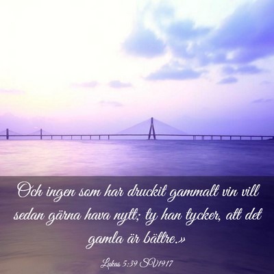 Picture 03 - Lukas 5:39 SV1917 - Och ingen som har druckit gammalt vin vill sedan - Bible Verse Picture