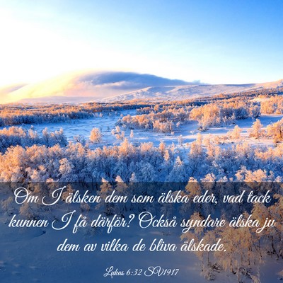 Picture 03 - Lukas 6:32 SV1917 - Om I älsken dem som älska eder, vad tack kunnen - Bible Verse Picture
