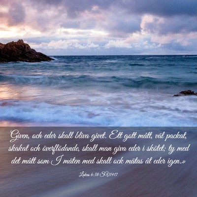 Picture 03 - Lukas 6:38 SV1917 - Given, och eder skall bliva givet. Ett gott - Bible Verse Picture