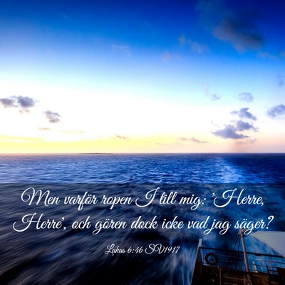 Picture 03 - Lukas 6:46 SV1917 - Men varför ropen I till mig: 'Herre, Herre', och - Bible Verse Picture
