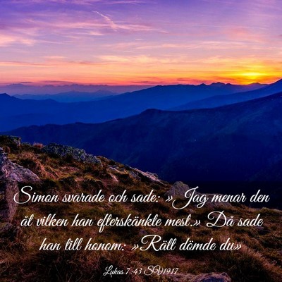 Picture 03 - Lukas 7:43 SV1917 - Simon svarade och sade: »Jag menar den åt - Bible Verse Picture