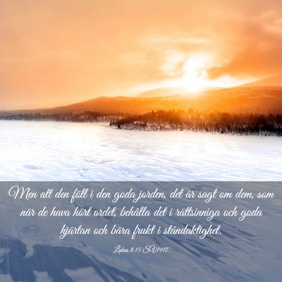 Picture 03 - Lukas 8:15 SV1917 - Men att den föll i den goda jorden, det är sagt - Bible Verse Picture