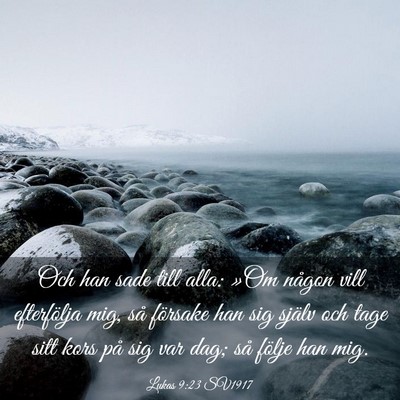 Picture 03 - Lukas 9:23 SV1917 - Och han sade till alla: »Om någon vill - Bible Verse Picture