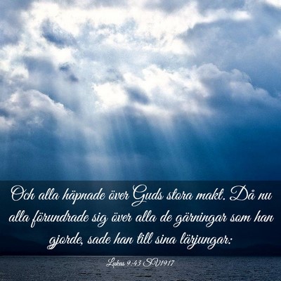 Picture 03 - Lukas 9:43 SV1917 - Och alla häpnade över Guds stora makt. Då nu - Bible Verse Picture