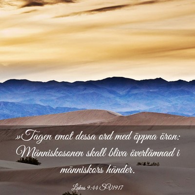 Picture 03 - Lukas 9:44 SV1917 - »Tagen emot dessa ord med öppna öron: - Bible Verse Picture