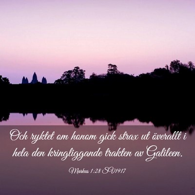 Picture 03 - Markus 1:28 SV1917 - Och ryktet om honom gick strax ut överallt i - Bible Verse Picture