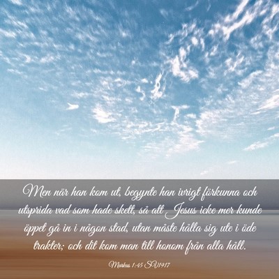 Picture 03 - Markus 1:45 SV1917 - Men när han kom ut, begynte han ivrigt förkunna - Bible Verse Picture