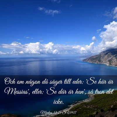 Picture 03 - Markus 13:21 SV1917 - Och om någon då säger till eder: 'Se här är - Bible Verse Picture