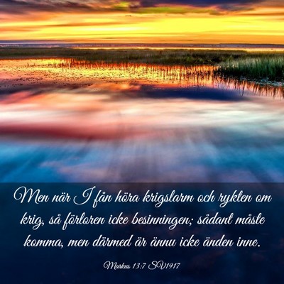 Picture 03 - Markus 13:7 SV1917 - Men när I fån höra krigslarm och rykten om - Bible Verse Picture