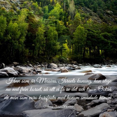 Picture 03 - Markus 15:32 SV1917 - Han som är Messias, Israels konung, han stige nu - Bible Verse Picture