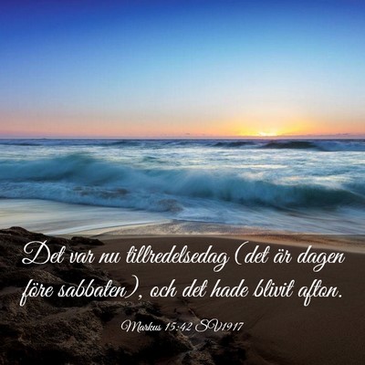 Picture 03 - Markus 15:42 SV1917 - Det var nu tillredelsedag (det är dagen före - Bible Verse Picture