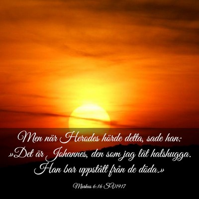 Picture 03 - Markus 6:16 SV1917 - Men när Herodes hörde detta, sade han: »Det - Bible Verse Picture