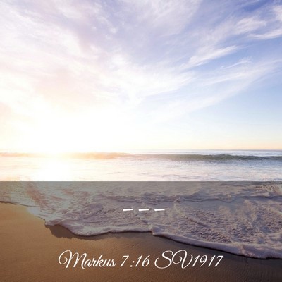 Picture 03 - Markus 7:16 SV1917 -  - Bible Verse Picture