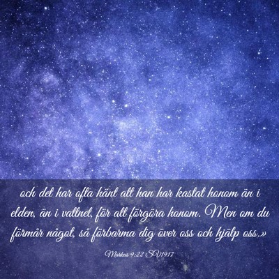 Picture 03 - Markus 9:22 SV1917 - och det har ofta hänt att han har kastat honom - Bible Verse Picture