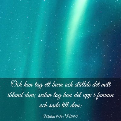Picture 03 - Markus 9:36 SV1917 - Och han tog ett barn och ställde det mitt ibland - Bible Verse Picture