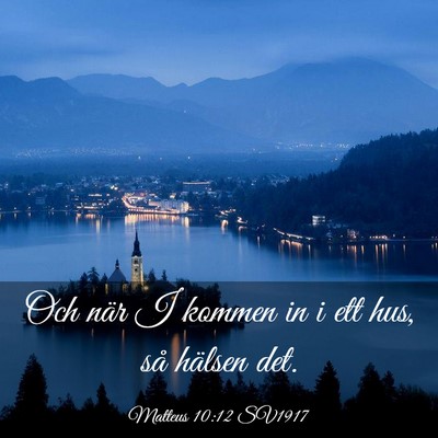 Picture 03 - Matteus 10:12 SV1917 - Och när I kommen in i ett hus, så hälsen - Bible Verse Picture
