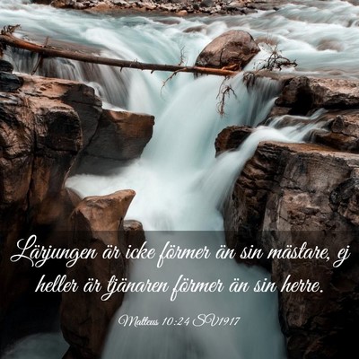 Picture 03 - Matteus 10:24 SV1917 - Lärjungen är icke förmer än sin mästare, ej - Bible Verse Picture