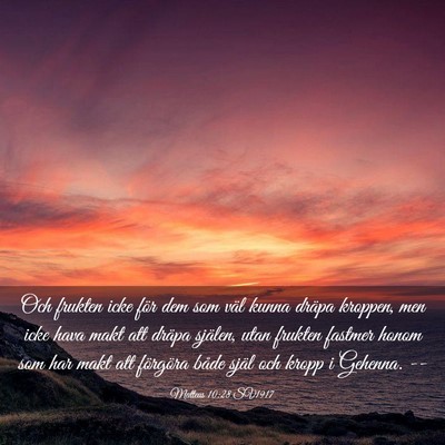 Picture 03 - Matteus 10:28 SV1917 - Och frukten icke för dem som väl kunna dräpa - Bible Verse Picture